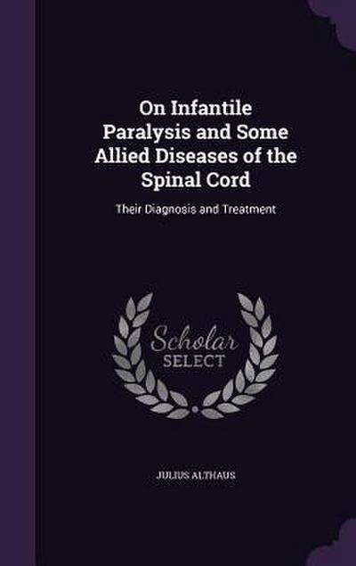 On Infantile Paralysis and Some Allied Diseases of the Spinal Cord