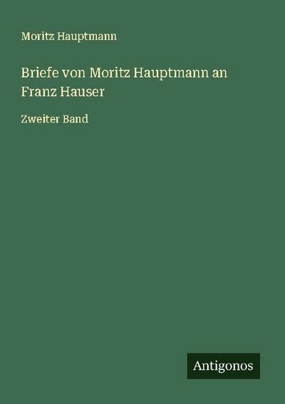 Briefe von Moritz Hauptmann an Franz Hauser