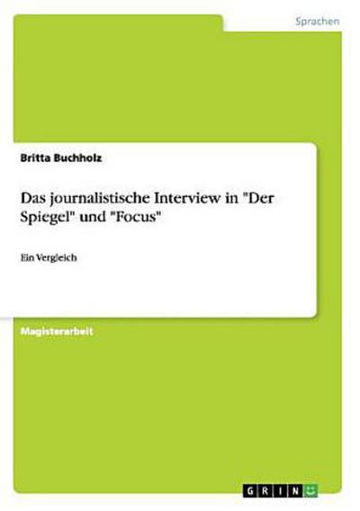 Das journalistische Interview in "Der Spiegel" und "Focus"