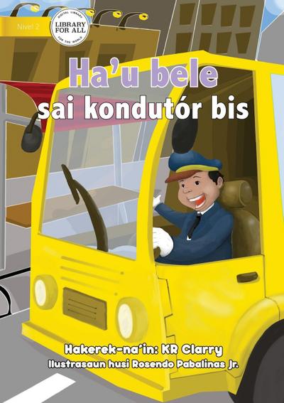 I Can Be A Bus Driver - Ha’u bele sai kondutór bis