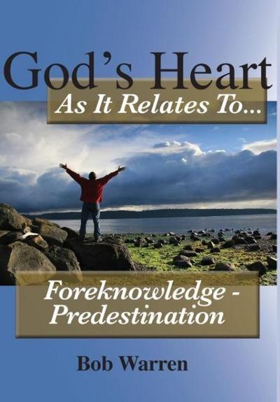 God’s Heart as It Relates to ... Foreknowledge - Predestination