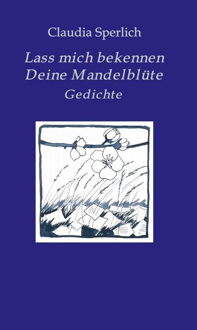 Lass mich bekennen  Deine Mandelblüte