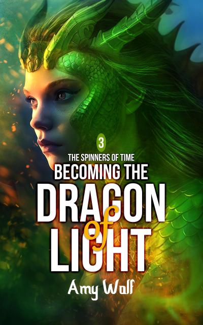 Becoming the Dragon of Light (The Spinners of Time, #3)
