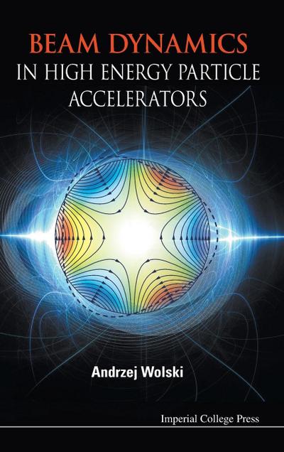 BEAM DYNAMICS IN HIGH ENERGY PARTICLE ACCELERATORS