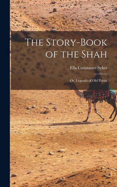 The Story-Book of the Shah; or, Legends of Old Persia