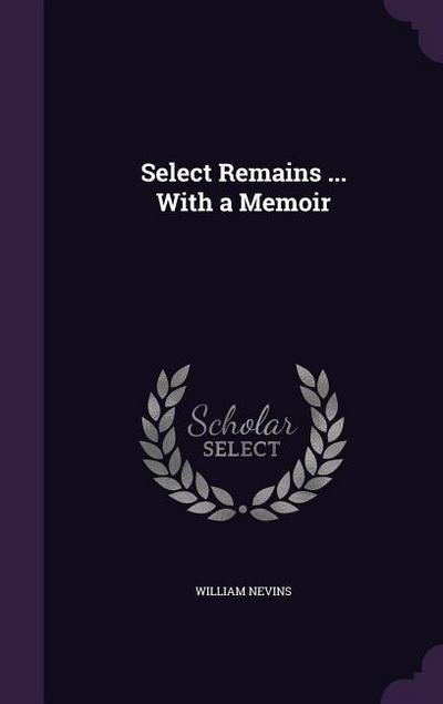 Select Remains ... With a Memoir