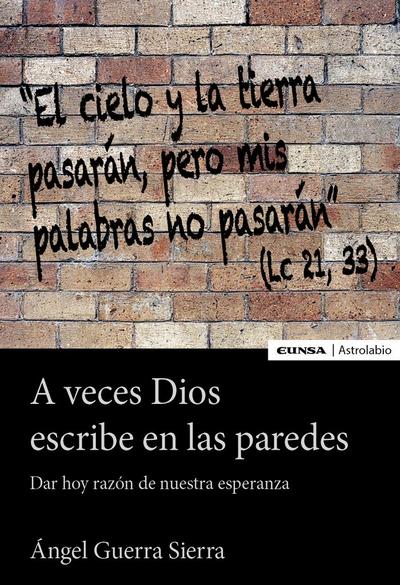 A veces Dios escribe en las paredes : dar hoy razón de nuestra esperanza