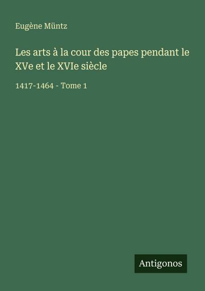 Les arts à la cour des papes pendant le XVe et le XVIe siècle