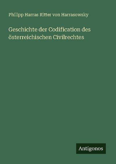 Geschichte der Codification des österreichischen Civilrechtes