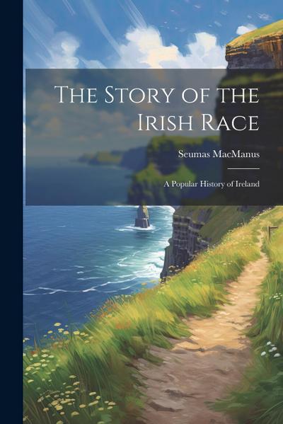 The Story of the Irish Race; a Popular History of Ireland