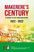 Makerere’s Century of Service to East Africa and Beyond, 1922-2022