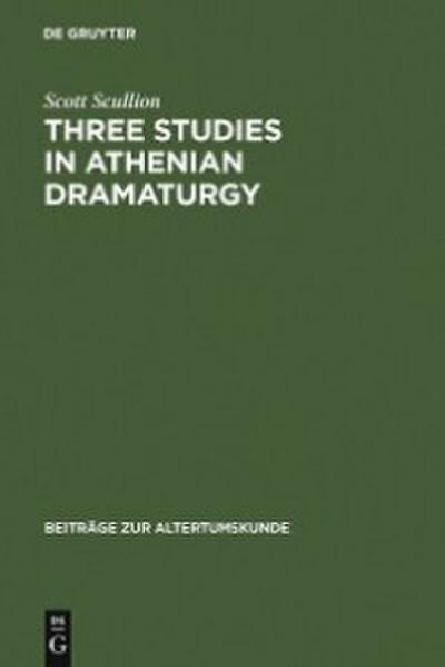 Three Studies in Athenian Dramaturgy