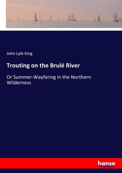 Trouting on the Brulé River