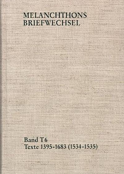 Melanchthons Briefwechsel / Band T 6: Texte 1395-1683 (1534-1535)