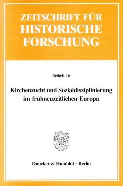 Kirchenzucht und Sozialdisziplinierung im frühneuzeitlichen Europa.