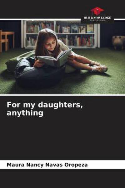 For my daughters, anything