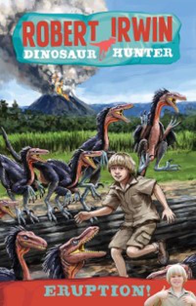 Robert Irwin Dinosaur Hunter 8: Eruption!