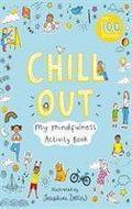 Chill Out: My Mindfulness Activity Book