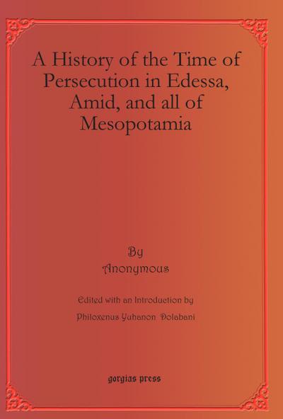 A History of the Time of Persecution in Edessa, Amid, and all of Mesopotamia