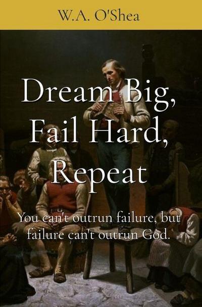 Dream Big, Fail Hard, Repeat