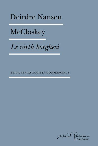Le virtù borghesi. Etica per la società commerciale