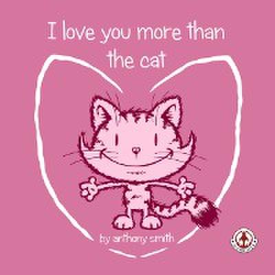 I Love You More Than The Cat