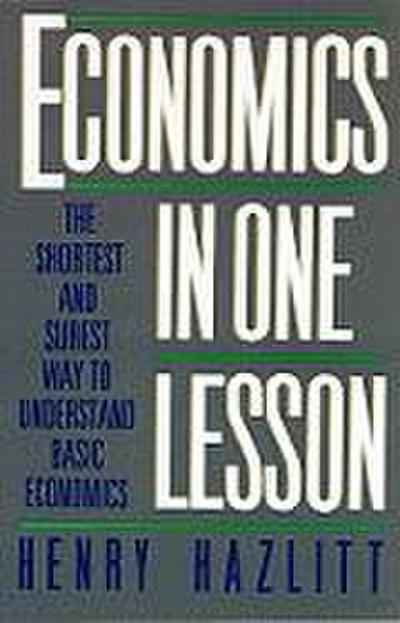 Economics in One Lesson: The Shortest and Surest Way to Understand Basic Economics