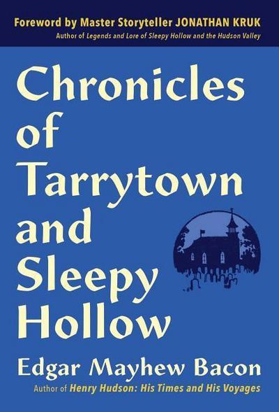 Chronicles of Tarrytown and Sleepy Hollow: Life, Customs, Myths and Legends