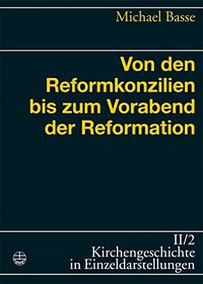 Von den Reformkonzilien bis zum Vorabend der Reformation