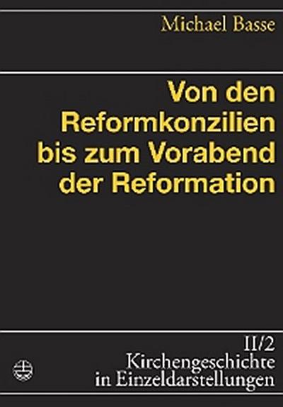 Von den Reformkonzilien bis zum Vorabend der Reformation