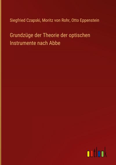 Grundzüge der Theorie der optischen Instrumente nach Abbe
