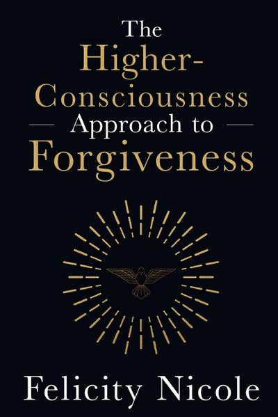 The Higher-Consciousness Approach to Forgiveness