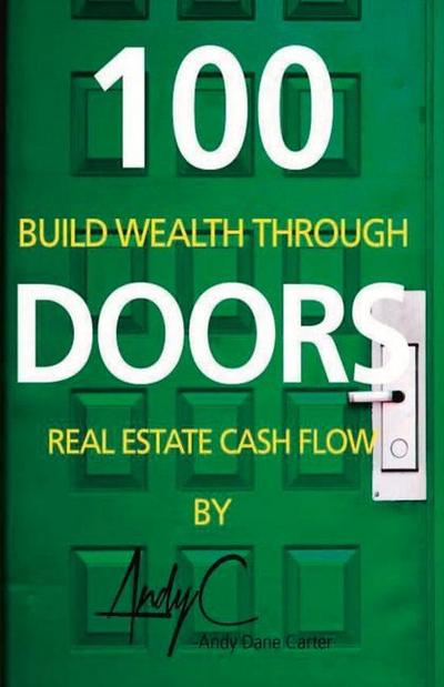 100 Doors: Building Wealth Through Real Estate Cash Flow Volume 1