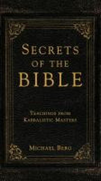Berg, M: Secrets of the Bible: Teachings from Kabbalistic Ma