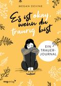 Es ist okay, wenn du traurig bist -  Ein Trauer-Journal