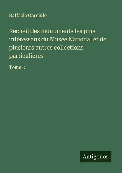 Recueil des monuments les plus intéressans du Musée National et de plusieurs autres collections particulieres