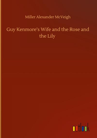 Guy Kenmore’s Wife and the Rose and the Lily