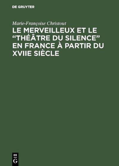 Le merveilleux et le ’théâtre du silence’ en France à partir du XVIIe siècle