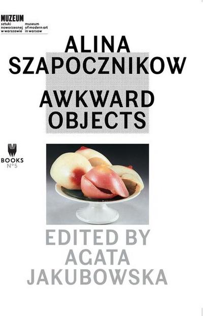 Jakubowska, A: Alina Szapocznikow - Awkward Objects