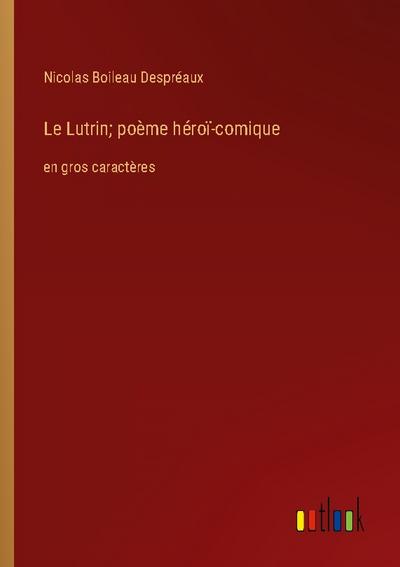 Le Lutrin; poème héroï-comique