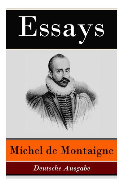 De Montaigne, M: Essays - Deutsche Ausgabe