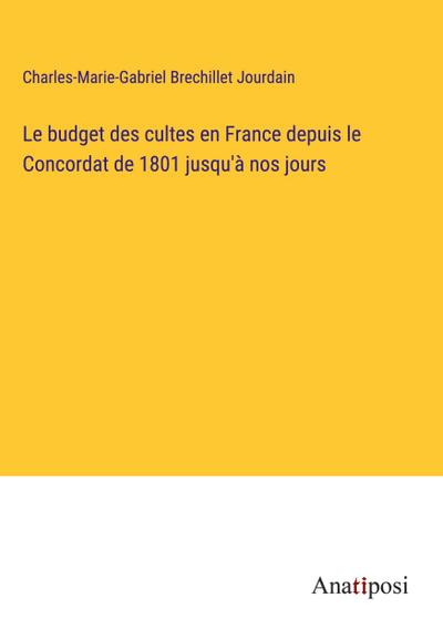 Le budget des cultes en France depuis le Concordat de 1801 jusqu’à nos jours