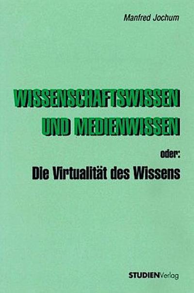 Wissenschaftswissen und Medienwissen oder: Die Virtualität des Wissens