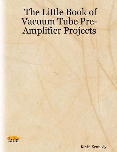 The Little Book of Vacuum Tube Pre-Amplifier Projects