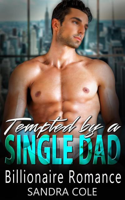 Tempted by a Single Dad : A Billionaire Romance
