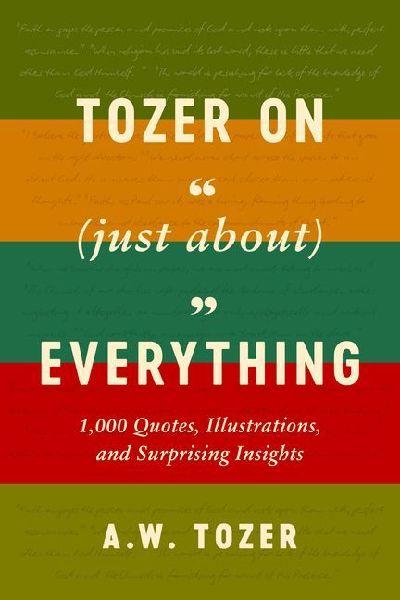 Tozer on (Just About) Everything