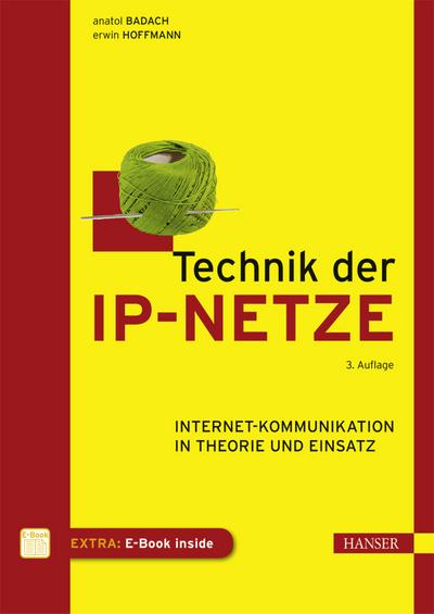 Technik der IP-Netze: Internet-Kommunikation in Theorie und Einsatz: Internet-Kommunikation in Theorie und Einsatz. Extra: E-Book inside