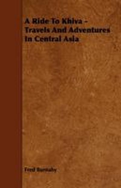 A Ride To Khiva - Travels And Adventures In Central Asia