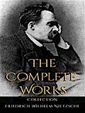 Friedrich Wilhelm Nietzsche: The Complete Works