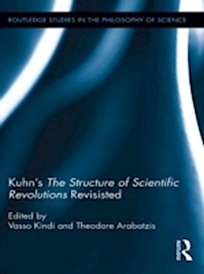 Kuhn’s The Structure of Scientific Revolutions Revisited